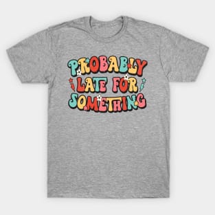 Late for something T-Shirt